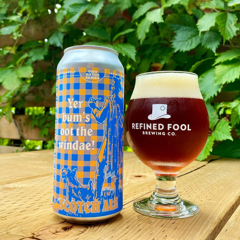 Yer bum's oot the windae! - Scotch Ale - Refined Fool Brewing Co.